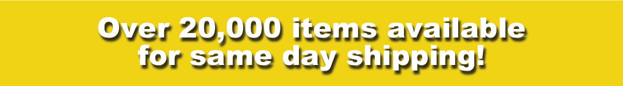 Over 18,000 items available for same day shipping!