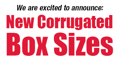 We are excited to announce: New Corrugated Box Sizes